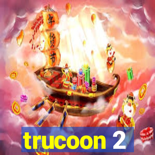 trucoon 2